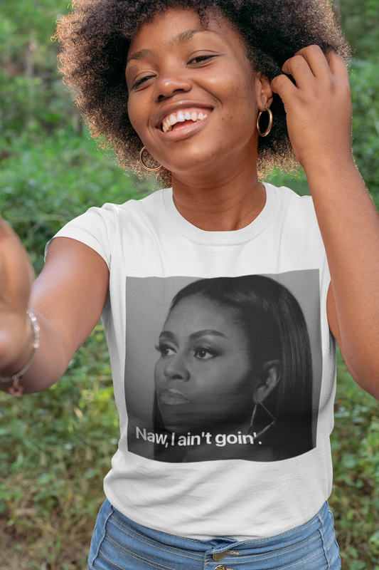I ain’t goin’ tshirt
